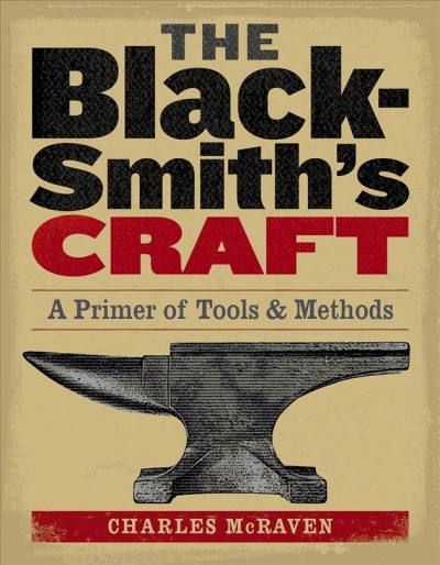 The blacksmith's craft : a primer of tools and methods / Charles McRaven.
