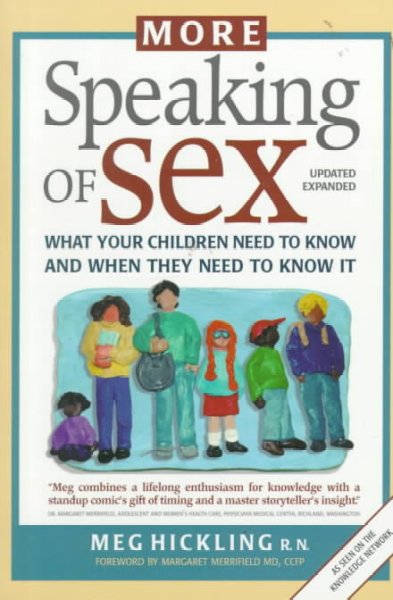 More speaking of sex : what your children need to know and when they need to know it / Meg Hickling.