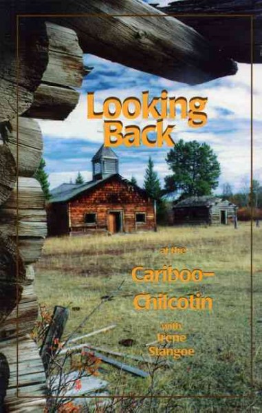 Looking back at the Cariboo-Chilcotin / with Irene Stangoe.