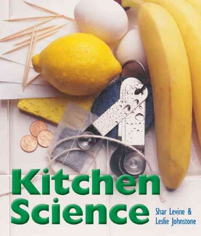 Kitchen science / Shar Levine & Leslie Johnstone ; illustrated by Dave Garbot ; photography by Michael Hnatov.