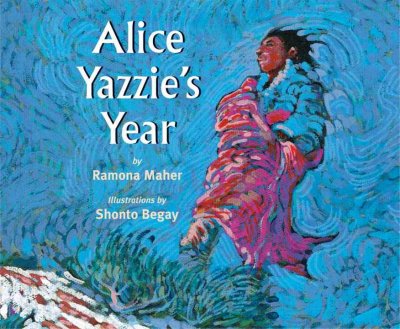 Alice Yazzie's year / by Ramona Maher ; illustrated by Shonto Begay.