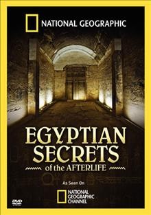 Egyptian secrets of the afterlife [videorecording].