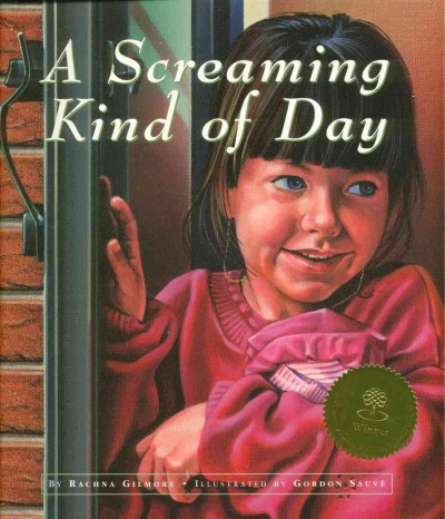 A screaming kind of day / Rachna Gilmore ; illustrated by Gordon Sauve.