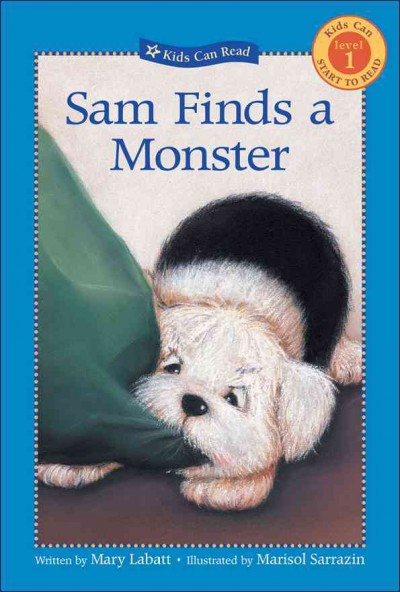 Sam finds a monster / written by Mary Labatt ; illustrated by Marisol Sarrazin.