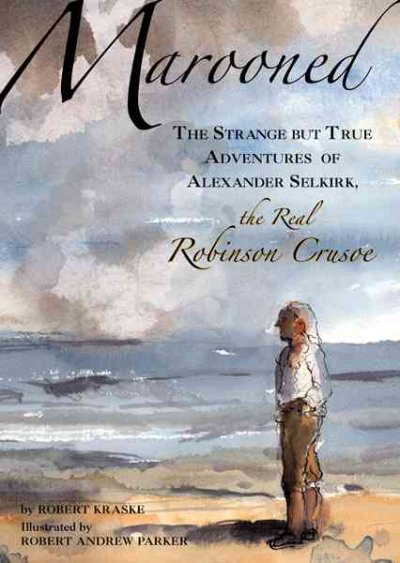 Marooned : the strange but true adventures of Alexander Selkirk, the real Robinson Crusoe / by Robert Kraske ; illustrated by Robert Andrew Parker.