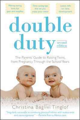 Double duty : the parents' guide to raising twins, from pregnancy through the school years / Christina Baglivi Tinglof.