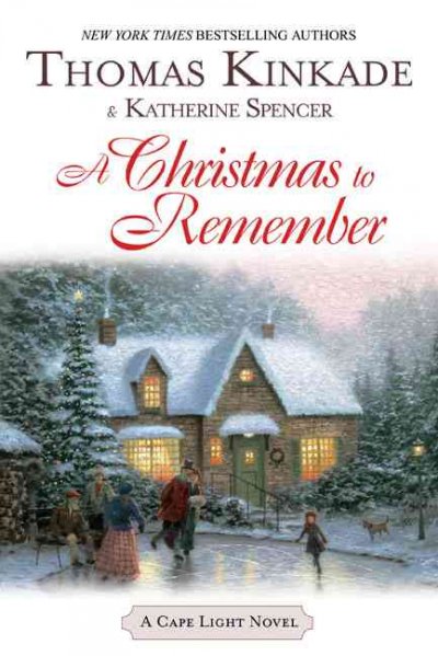 A Christmas to remember : a Cape Light novel / Thomas Kinkade & Katherine Spencer.