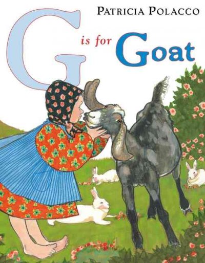 G is for goat / Patricia Polacco ; Patricia Lee Gauch, editor.