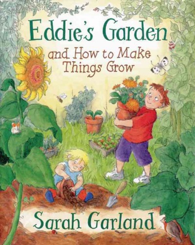 Eddie's garden and how to make things grow : And How to Make Things Grow / Sarah Garland.