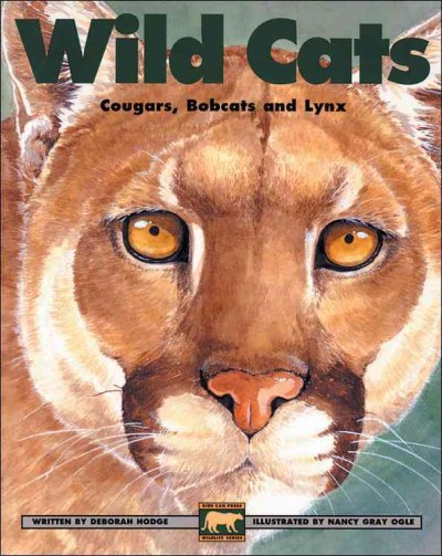 Wild cats : cougars, bobcats and lynx / written by Deborah Hodge ; illustrated by Nancy Gray Ogle.