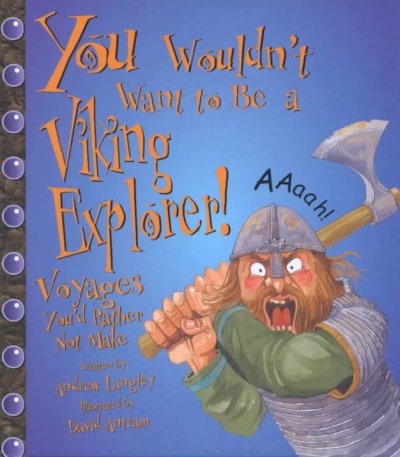 You wouldn't want to be a Viking explorer! : voyages you'd rather not make / written by Andrew Langley ; illustrated by David Antram ; created and designed by David Salariya.