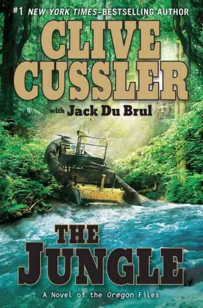 The jungle : a novel of the Oregon files / Clive Cussler with Jack Du Brul.
