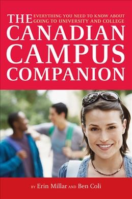 The Canadian campus companion : everything you need to know about college and university / Erin Millar & Ben Coli.