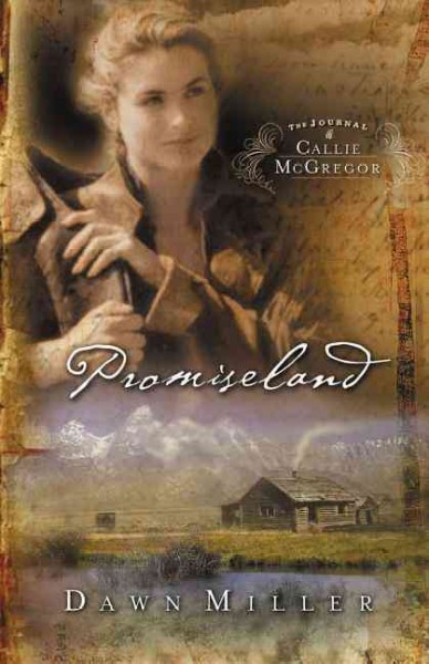 Promiseland : the journal of Callie McGregor / by Dawn Miller.