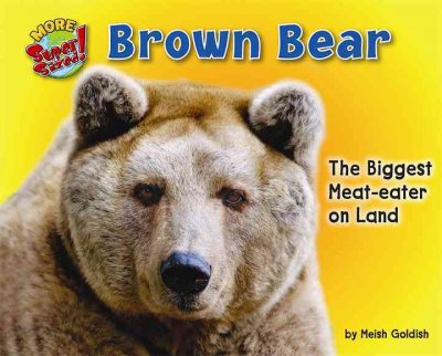 Brown bear : the biggest meat-eater on land / by Meish Goldish.