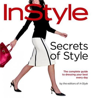 Secrets of style : the complete guide to dressing your best every day / from the editors of In Style ; written by Lisa Arbetter ; illustrations by Monica Lind.