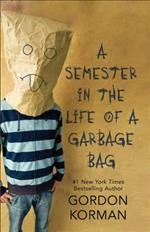 A semester in the life of a garbage bag / Gordon Korman.