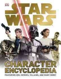 Star Wars character encyclopedia : [featuring 200+ heroes, villains, and many more!] / Simon Beecroft.
