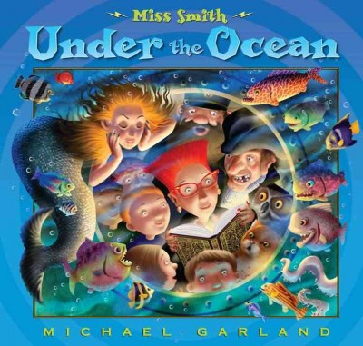 Miss Smith under the ocean / Michael Garland.