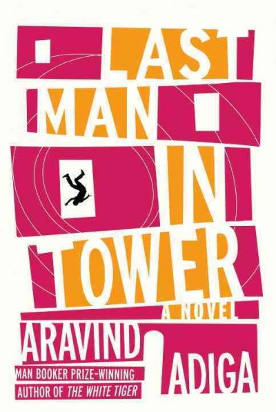 Last man in tower : a novel / Aravind Adiga.