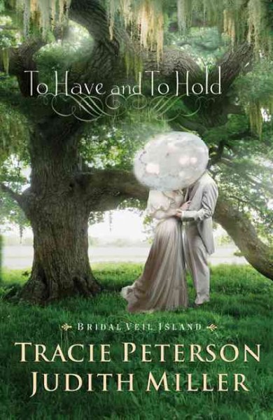 To have and to hold / Tracie Peterson and Judith Miller.