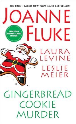 Gingerbread cookie murder / Joanne Fluke, Laura Levine, Leslie Meier.