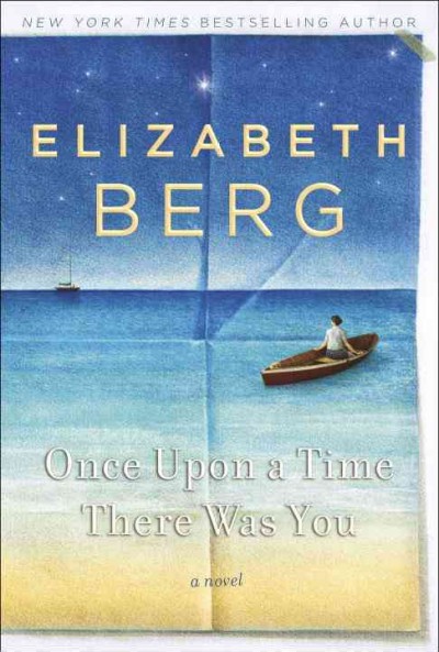 Once upon a time, there was you : a novel / Elizabeth Berg.