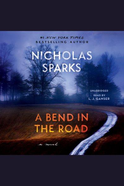 A bend in the road [electronic resource] / Nicholas Sparks.