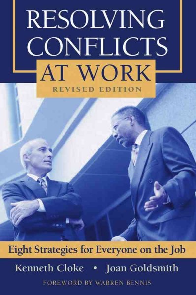Resolving conflicts at work [electronic resource] : eight strategies for everyone on the job / Kenneth Cloke, Joan Goldsmith ; foreword by Warren Bennis.