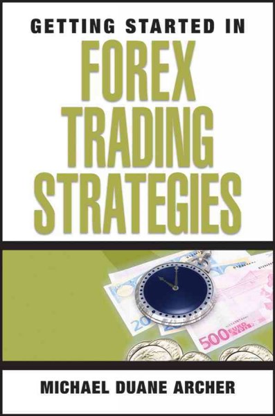 Getting started in Forex trading strategies [electronic resource] / Michael D. Archer.
