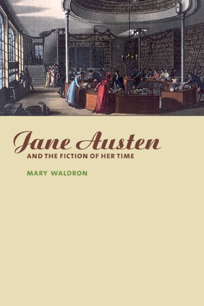 Jane Austen and the fiction of her time [electronic resource] / Mary Waldron.