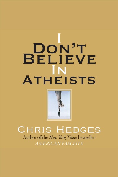 I don't believe in atheists [electronic resource] / Chris Hedges.