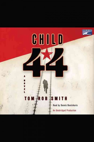 Child 44 [electronic resource] : a novel / Tom Rob Smith.