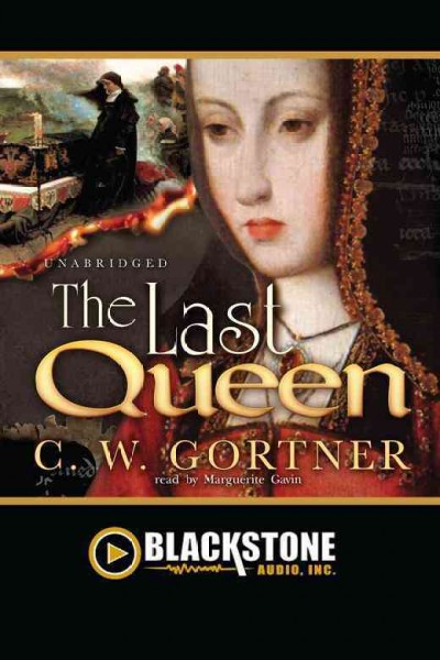 The last queen [electronic resource] / C.W. Gortner.
