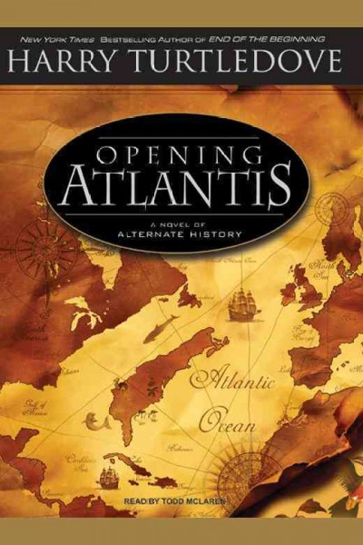Opening Atlantis [electronic resource] : a novel of alternate history / Harry Turtledove.