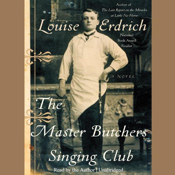 The master butchers singing club [electronic resource] : a novel / Louise Erdrich.