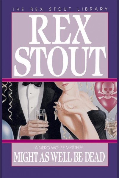 Might as well be dead [electronic resource] : 27th in the Nero Wolfe series / Rex Stout.