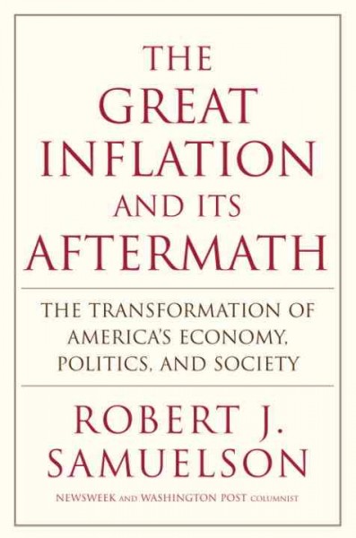 The great inflation and its aftermath [electronic resource] : the past and future of American affluence / Robert J. Samuelson.
