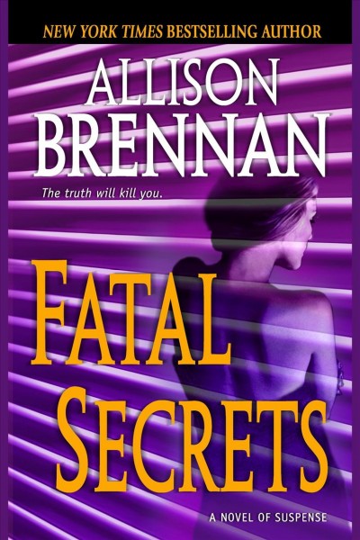 Fatal secrets [electronic resource] : a novel of suspense / Allison Brennan.