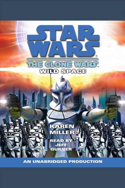 Star wars [electronic resource] : the clone wars : wild space / Karen Miller.