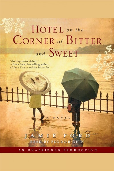 Hotel on the corner of bitter and sweet [electronic resource] : a novel / Jamie Ford.