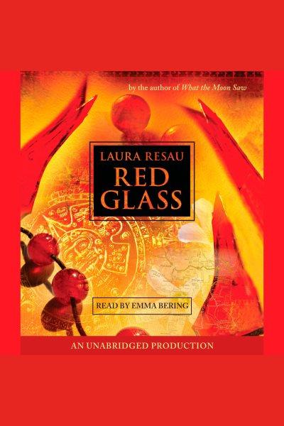 Red glass [electronic resource] / Laura Resau.