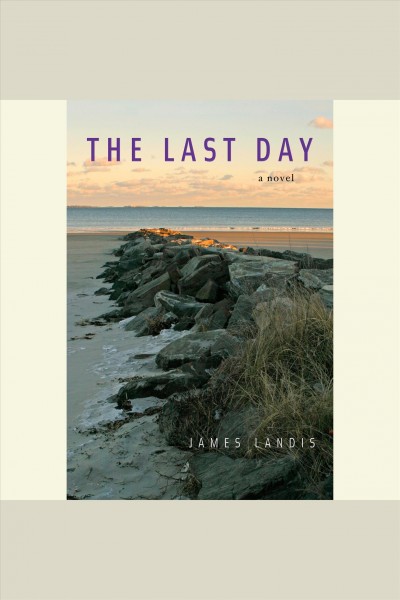 The last day [electronic resource] : a novel / James Landis.