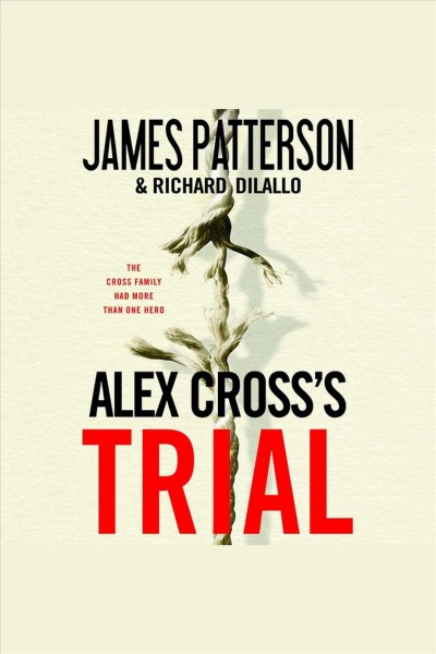 Alex Cross's trial [electronic resource] / James Patterson & Richard Dilallo.