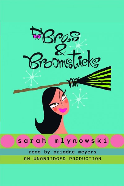 Bras & broomsticks [electronic resource] / Sarah Mlynowski.