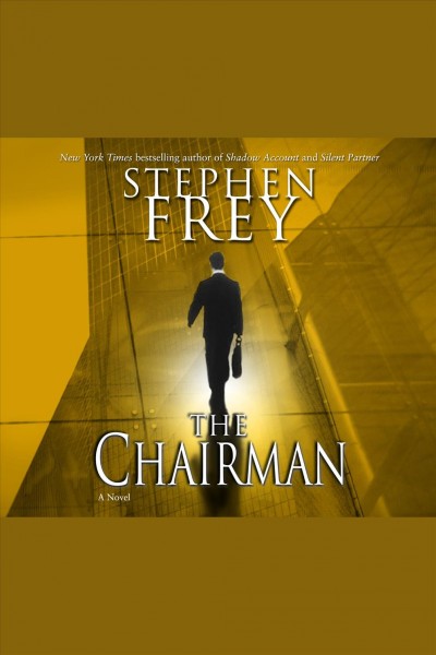 The chairman [electronic resource] : a novel / Stephen Frey.