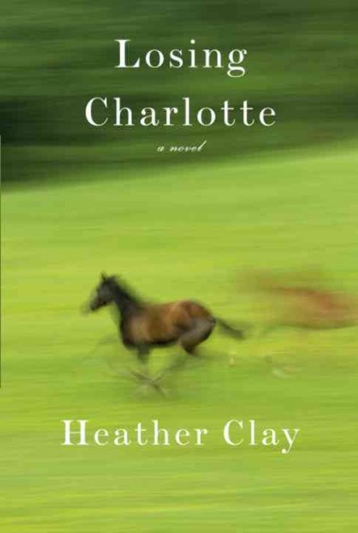 Losing Charlotte [electronic resource] / Heather Clay.