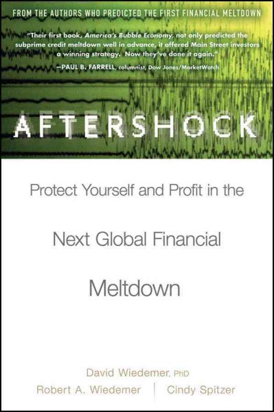 Aftershock [electronic resource] : protect yourself and profit in the next global financial meltdown / David Wiedemer, Robert A. Wiedemer, Cindy Spitzer.