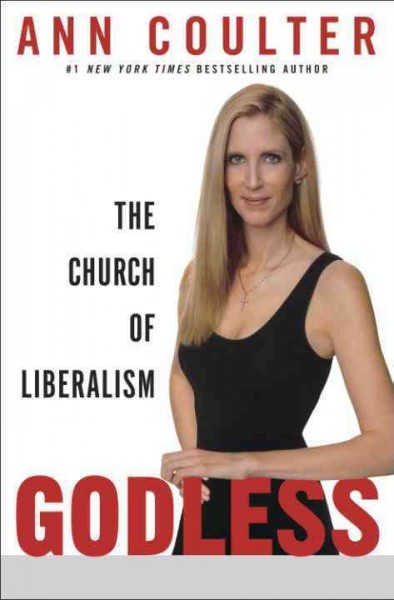 Godless [electronic resource] : the church of liberalism / Ann Coulter.