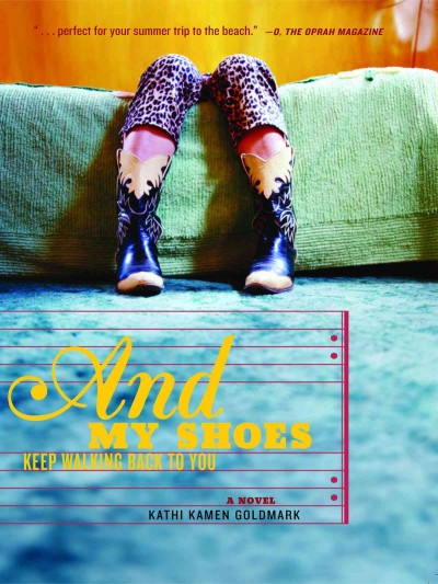 And my shoes keep walking back to you [electronic resource] : a novel / Kathi Kamen Goldmark.